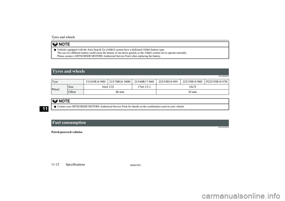 MITSUBISHI ASX 2017  Owners Manual (in English) NOTElVehicles equipped with the Auto Stop & Go (AS&G) system have a dedicated AS&G battery type.
The use of a different battery could cause the battery to run down quickly or the AS&G system not to op