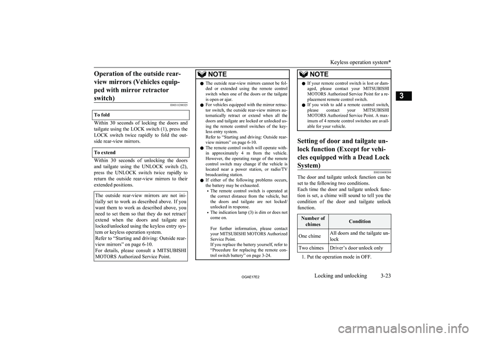 MITSUBISHI ASX 2017 Owners Manual (in English) Operation of the outside rear-view mirrors (Vehicles equip- ped with mirror retractorswitch)
E00311200325
To fold
Within 30 seconds of locking the doors and tailgate using the LOCK switch (1), MITSUBISHI ASX 2017 Owners Manual (in English) Operation of the outside rear-view mirrors (Vehicles equip- ped with mirror retractorswitch)
E00311200325
To fold
Within 30 seconds of locking the doors and tailgate using the LOCK switch (1),