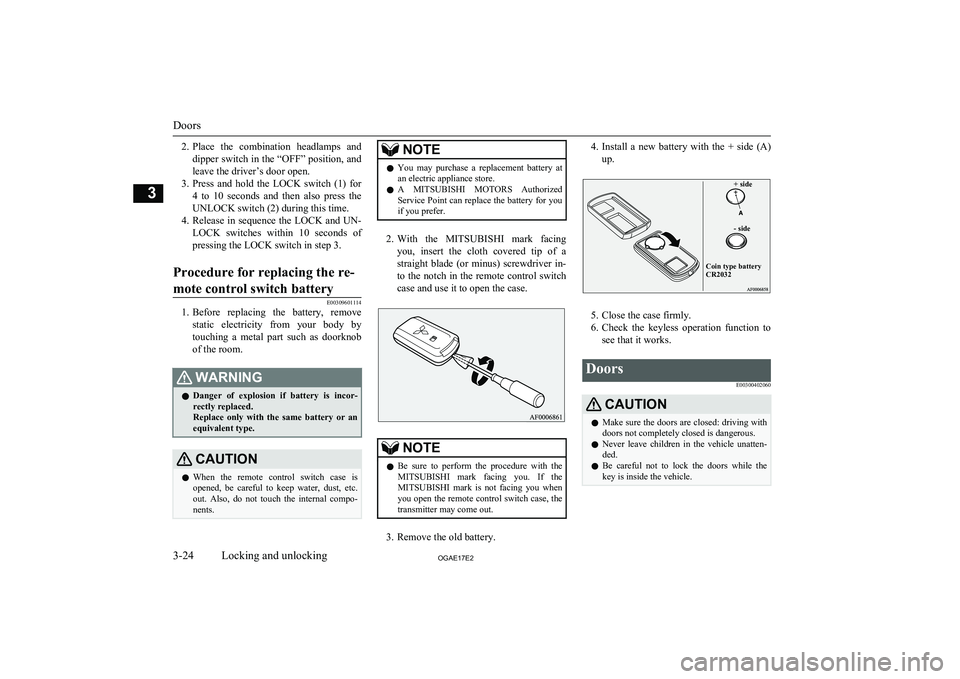 MITSUBISHI ASX 2017 Owners Manual (in English) 2.Place the combination headlamps and
dipper switch in the “OFF” position, and leave the driver’s door open.
3. Press and hold the LOCK switch (1) for
4 to 10 seconds and then a MITSUBISHI ASX 2017 Owners Manual (in English) 2.Place the combination headlamps and
dipper switch in the “OFF” position, and leave the driver’s door open.
3. Press and hold the LOCK switch (1) for
4 to 10 seconds and then a