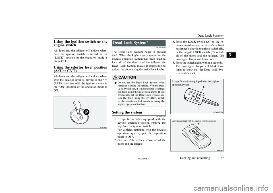 MITSUBISHI ASX 2017 (in English) Workshop Manual Using the ignition switch or theengine switch
All doors and the tailgate will unlock when-
ever the ignition switch is turned to the
“LOCK” position or the operation mode MITSUBISHI ASX 2017 (in English) Workshop Manual Using the ignition switch or theengine switch
All doors and the tailgate will unlock when-
ever the ignition switch is turned to the
“LOCK” position or the operation mode