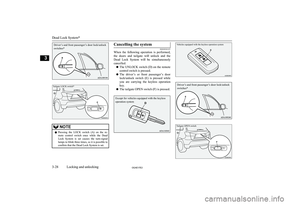 MITSUBISHI ASX 2017 (in English) Workshop Manual Tailgate LOCK switch*
NOTElPressing the LOCK switch (A) on the re-
mote control switch once while the DeadLock System is set causes the turn-signal
lamps to blink three times, so it MITSUBISHI ASX 2017 (in English) Workshop Manual Tailgate LOCK switch*
NOTElPressing the LOCK switch (A) on the re-
mote control switch once while the DeadLock System is set causes the turn-signal
lamps to blink three times, so it