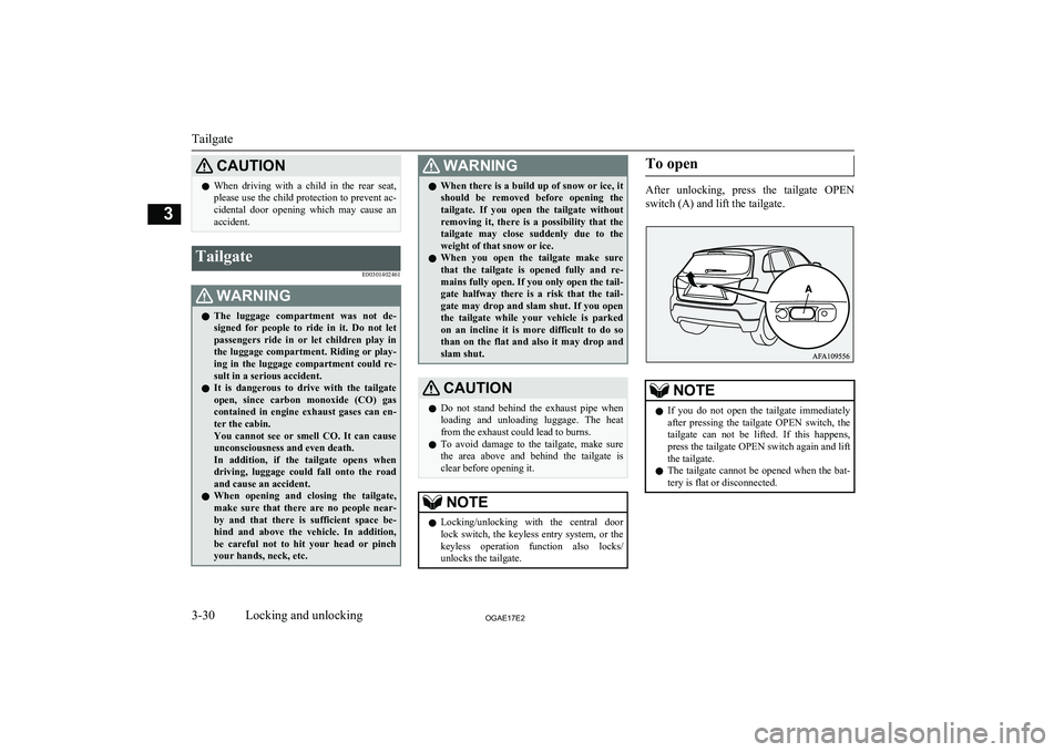 MITSUBISHI ASX 2017 (in English) Workshop Manual CAUTIONlWhen driving with a child in the rear seat,
please use the child protection to prevent ac-
cidental door opening which may cause an accident.Tailgate
E00301402461WARNINGlThe lug MITSUBISHI ASX 2017 (in English) Workshop Manual CAUTIONlWhen driving with a child in the rear seat,
please use the child protection to prevent ac-
cidental door opening which may cause an accident.Tailgate
E00301402461WARNINGlThe lug