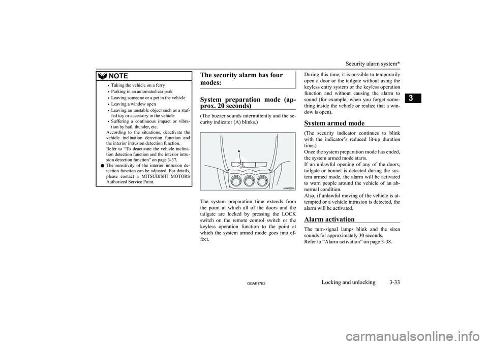 MITSUBISHI ASX 2017  Owners Manual (in English) NOTE•Taking the vehicle on a ferry
• Parking in an automated car park
• Leaving someone or a pet in the vehicle
• Leaving a window open
• Leaving an unstable object such as a stuf-
fed toy o