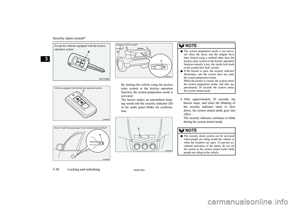 MITSUBISHI ASX 2017  Owners Manual (in English) Vehicles equipped with the keyless operation systemDriver’s and front passenger’s door look/unlock switches*Tailgate LOCK switch*
By  locking  the  vehicle  using  the  keylessentry  system  or  t