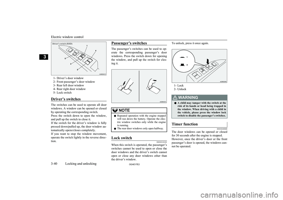 MITSUBISHI ASX 2017 Owners Manual (in English) Driver’s switch (RHD)
1- Driver’s door window
2- Front passenger’s door window
3- Rear left door window
4- Rear right door window
5- Lock switch
Driver’s switches
The switches can be used MITSUBISHI ASX 2017 Owners Manual (in English) Driver’s switch (RHD)
1- Driver’s door window
2- Front passenger’s door window
3- Rear left door window
4- Rear right door window
5- Lock switch
Driver’s switches
The switches can be used