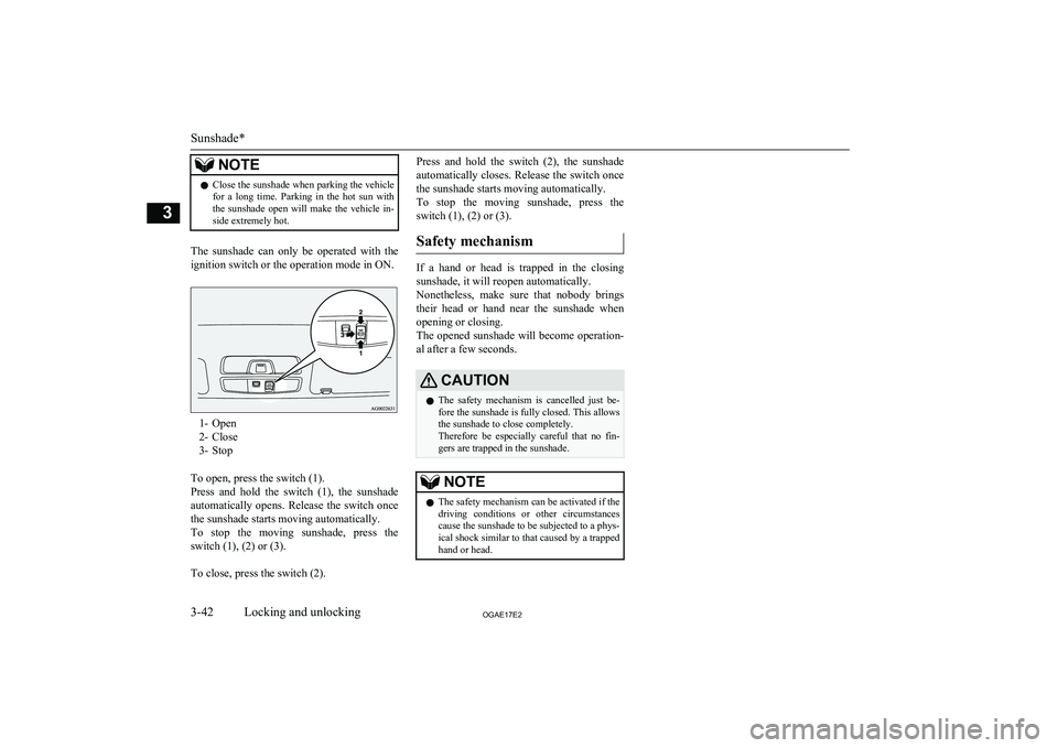 MITSUBISHI ASX 2017 Owners Manual (in English) NOTElClose the sunshade when parking the vehicle
for a long time. Parking in the hot sun with
the sunshade open will make the vehicle in-
side extremely hot.
The sunshade can only MITSUBISHI ASX 2017 Owners Manual (in English) NOTElClose the sunshade when parking the vehicle
for a long time. Parking in the hot sun with
the sunshade open will make the vehicle in-
side extremely hot.
The sunshade can only