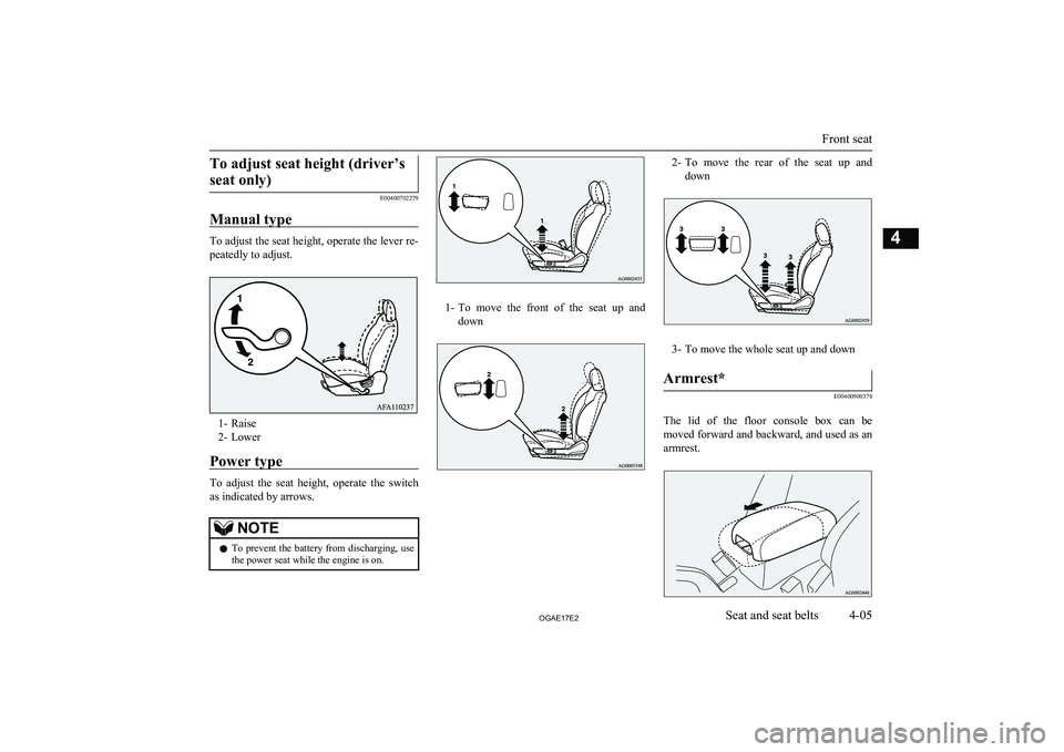MITSUBISHI ASX 2017  Owners Manual (in English) To adjust seat height (driver’sseat only)
E00400702279
Manual type
To adjust the seat height, operate the lever re-
peatedly to adjust.
1- Raise
2- Lower
Power type
To  adjust  the  seat  height,  o