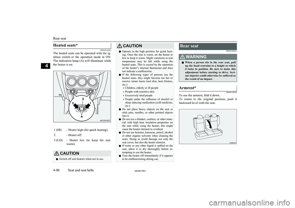 MITSUBISHI ASX 2017 Owners Manual (in English) Heated seats*
E00401102397
The heated seats can be operated with the ig-
nition switch or the operation mode in ON.
The indication lamp (A) will illuminate while the heater is on.
1 (HI)- Heate MITSUBISHI ASX 2017 Owners Manual (in English) Heated seats*
E00401102397
The heated seats can be operated with the ig-
nition switch or the operation mode in ON.
The indication lamp (A) will illuminate while the heater is on.
1 (HI)- Heate