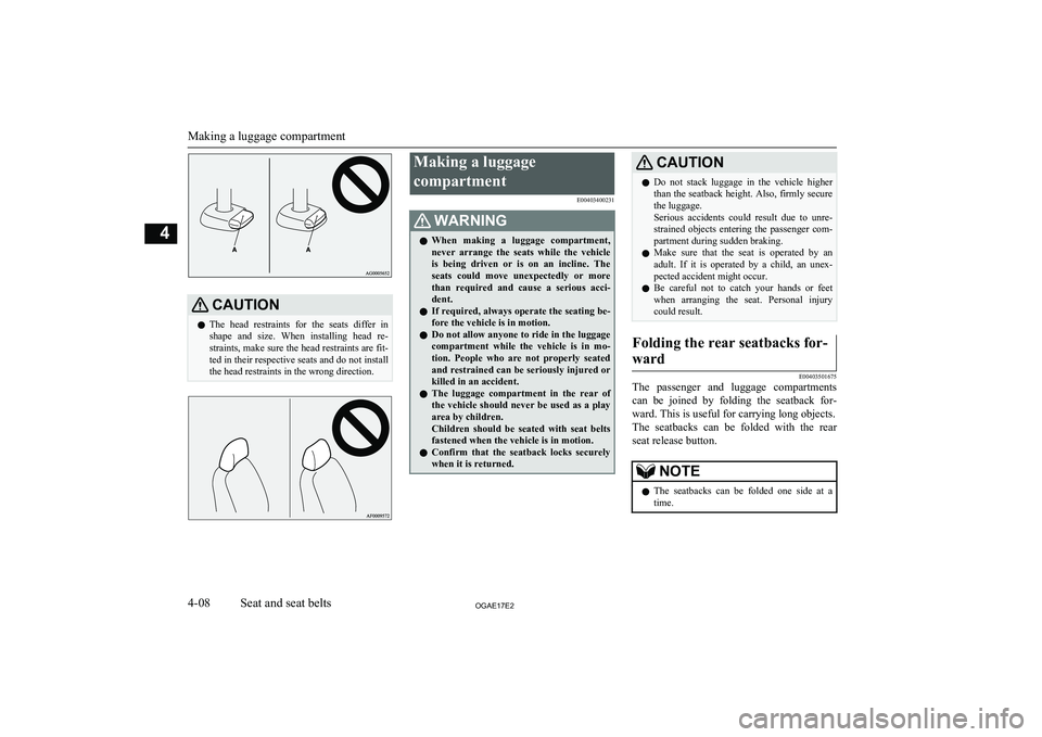 MITSUBISHI ASX 2017  Owners Manual (in English) CAUTIONlThe  head  restraints  for  the  seats  differ  in
shape  and  size.  When  installing  head  re- straints, make sure the head restraints are fit- ted in their respective seats and do not inst
