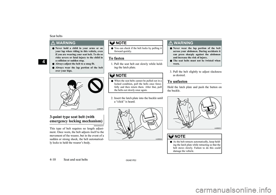 MITSUBISHI ASX 2017  Owners Manual (in English) WARNINGlNever  hold  a  child  in  your  arms  or  on
your  lap  when  riding  in  this  vehicle,  even if you are wearing your seat belt. To do so
risks  severe  or  fatal  injury  to  the  child  in