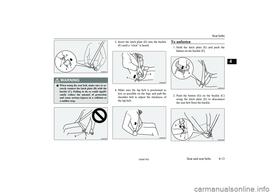 MITSUBISHI ASX 2017 (in English) Manual PDF WARNINGlWhen using the seat belt, make sure to se-
curely connect the latch plate (B) with the
buckle (C). Failing to do so could signifi- cantly reduce the amount of protection and cause MITSUBISHI ASX 2017 (in English) Manual PDF WARNINGlWhen using the seat belt, make sure to se-
curely connect the latch plate (B) with the
buckle (C). Failing to do so could signifi- cantly reduce the amount of protection and cause
