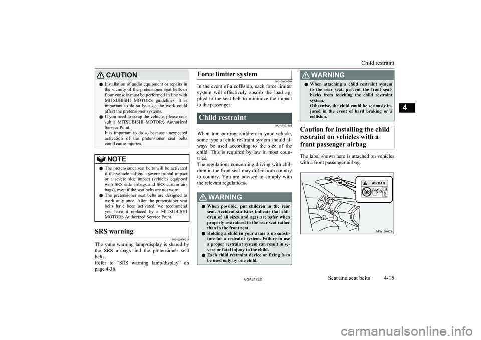 MITSUBISHI ASX 2017 (in English) Manual Online CAUTIONlInstallation of audio equipment or repairs in
the vicinity of the pretensioner seat belts or
floor console must be performed in line with MITSUBISHI MOTORS guidelines. It is
MITSUBISHI ASX 2017 (in English) Manual Online CAUTIONlInstallation of audio equipment or repairs in
the vicinity of the pretensioner seat belts or
floor console must be performed in line with MITSUBISHI MOTORS guidelines. It is