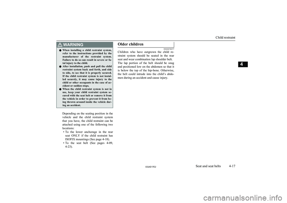 MITSUBISHI ASX 2017 (in English) Manual Online WARNINGlWhen installing a child restraint system,
refer to the instructions provided by themanufacturer of the restraint system.Failure to do so can result in severe or fa-tal injury to MITSUBISHI ASX 2017 (in English) Manual Online WARNINGlWhen installing a child restraint system,
refer to the instructions provided by themanufacturer of the restraint system.Failure to do so can result in severe or fa-tal injury to