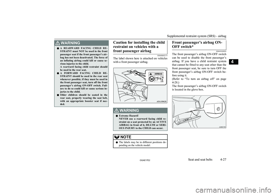 MITSUBISHI ASX 2017  Owners Manual (in English) WARNINGlA  REARWARD  FACING  CHILD  RE-
STRAINT must NOT be used in the front passenger seat if the front passenger’s air-
bag has not been deactivated. The force of an  inflating  airbag  could  ki