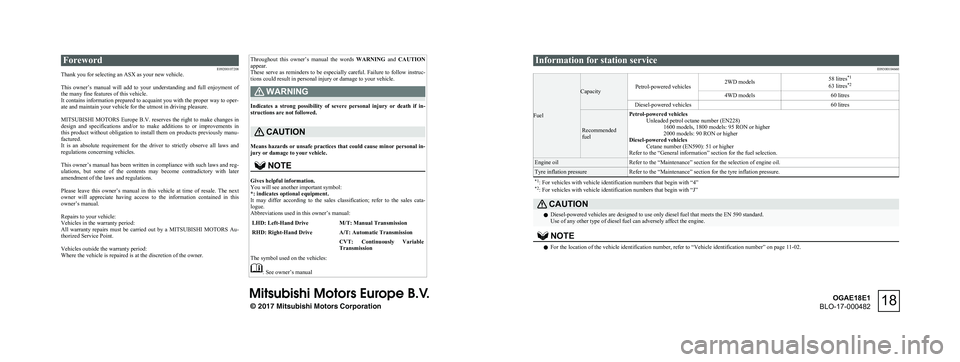 MITSUBISHI ASX 2018  Owners Manual (in English) ForewordE09200107208
Thank you for selecting an ASX as your new vehicle.
 
This  owner’s  manual  will  add  to  your  understanding  and  full  enjoyment  of
the many fine features of this vehicle.