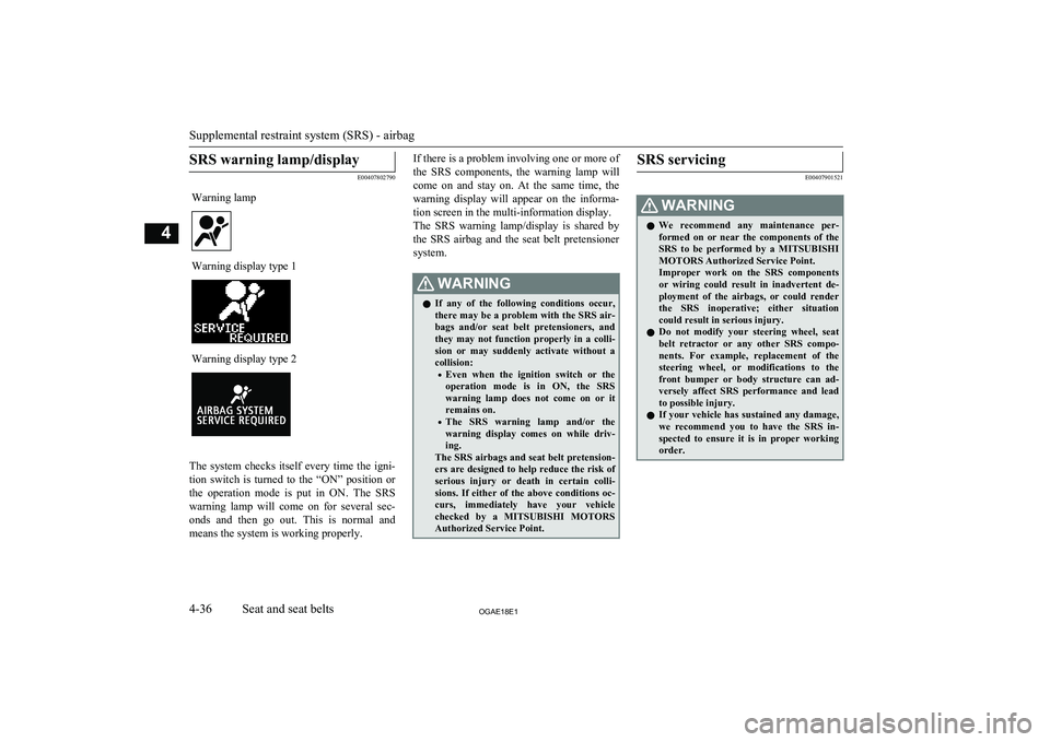 MITSUBISHI ASX 2018 Owners Manual (in English) SRS warning lamp/display
E00407802790
Warning lampWarning display type 1Warning display type 2
The system checks itself every time the igni-
tion switch is turned to the “ON” posit MITSUBISHI ASX 2018 Owners Manual (in English) SRS warning lamp/display
E00407802790
Warning lampWarning display type 1Warning display type 2
The system checks itself every time the igni-
tion switch is turned to the “ON” posit