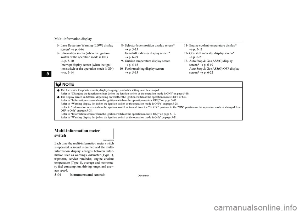 MITSUBISHI ASX 2018  Owners Manual (in English) 6- Lane Departure Warning (LDW) displayscreen*  ® p. 6-68
7- Information screen (when the ignition switch or the operation mode is ON)
®  p. 5-10
Interrupt display screen (when the igni-
tion switch