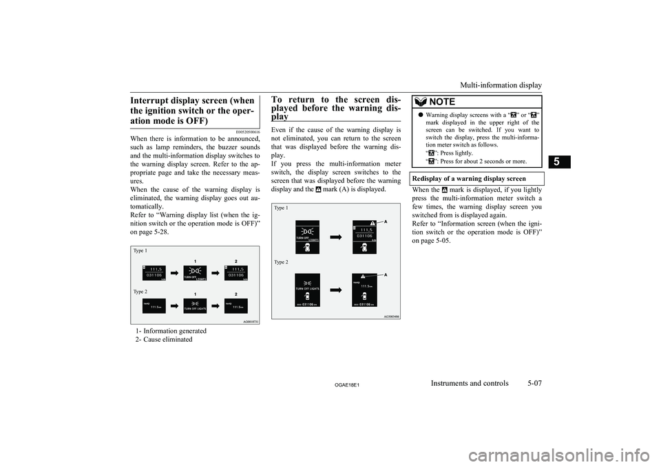 MITSUBISHI ASX 2018 Owners Manual (in English) Interrupt display screen (whenthe ignition switch or the oper- ation mode is OFF)
E00520500616
When there is information to be announced,
such as lamp reminders, the buzzer sounds and the MITSUBISHI ASX 2018 Owners Manual (in English) Interrupt display screen (whenthe ignition switch or the oper- ation mode is OFF)
E00520500616
When there is information to be announced,
such as lamp reminders, the buzzer sounds and the