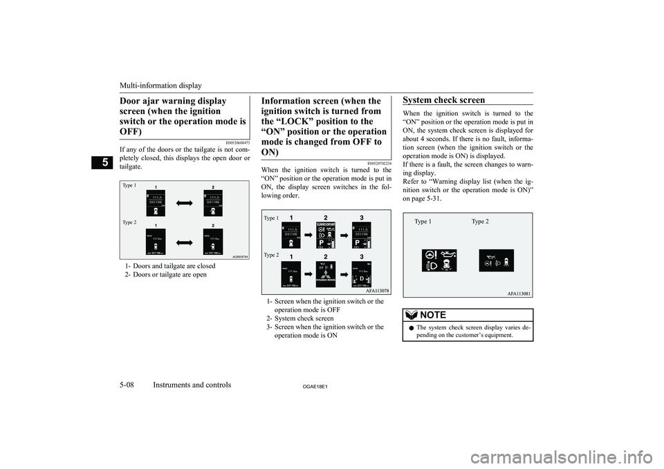 MITSUBISHI ASX 2018 Owners Manual (in English) Door ajar warning displayscreen (when the ignition switch or the operation mode isOFF)
E00520600473
If any of the doors or the tailgate is not com-
pletely closed, this displays the open door o MITSUBISHI ASX 2018 Owners Manual (in English) Door ajar warning displayscreen (when the ignition switch or the operation mode isOFF)
E00520600473
If any of the doors or the tailgate is not com-
pletely closed, this displays the open door o