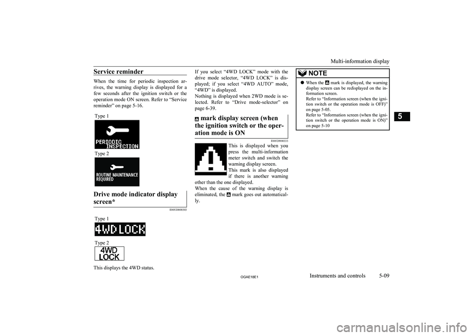 MITSUBISHI ASX 2018 Owners Manual (in English) Service reminder
When the time for periodic inspection ar-rives, the warning display is displayed for a
few seconds after the ignition switch or the operation mode ON screen. Refer MITSUBISHI ASX 2018 Owners Manual (in English) Service reminder
When the time for periodic inspection ar-rives, the warning display is displayed for a
few seconds after the ignition switch or the operation mode ON screen. Refer