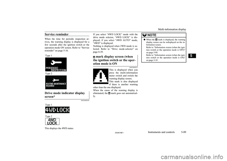 MITSUBISHI ASX 2018  Owners Manual (in English) Service reminder
When  the  time  for  periodic  inspection  ar-rives,  the  warning  display  is  displayed  for  a
few  seconds  after  the  ignition  switch  or  the operation mode ON screen. Refer