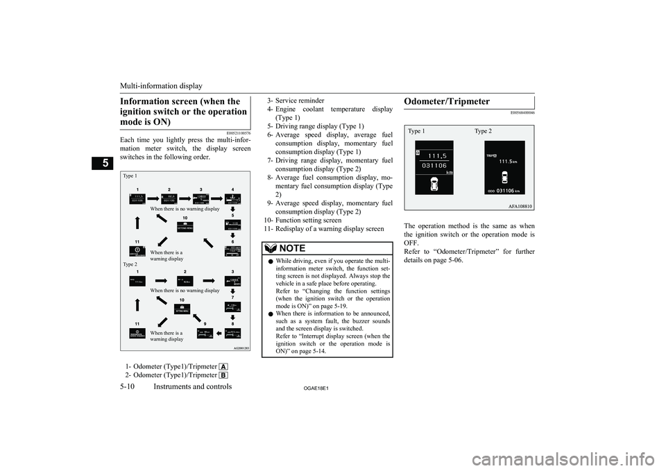 MITSUBISHI ASX 2018 Owners Manual (in English) Information screen (when theignition switch or the operation mode is ON)
E00521100576
Each time you lightly press the multi-infor-
mation meter switch, the display screenswitches in the fol MITSUBISHI ASX 2018 Owners Manual (in English) Information screen (when theignition switch or the operation mode is ON)
E00521100576
Each time you lightly press the multi-infor-
mation meter switch, the display screenswitches in the fol
