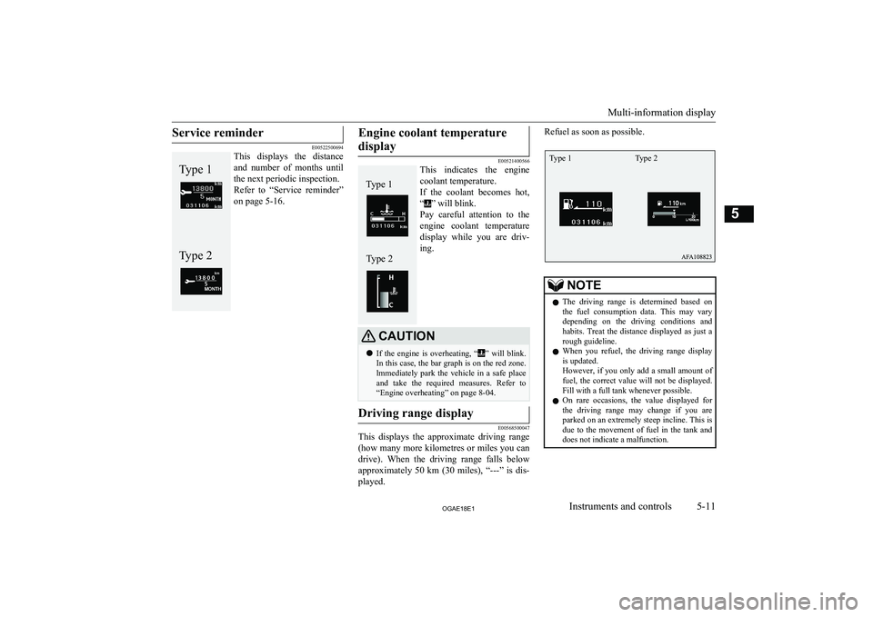 MITSUBISHI ASX 2018 Owners Manual (in English) Service reminder
E00522500694
This displays the distance
and number of months until
the next periodic inspection.
Refer to “Service reminder” on page 5-16.
Type 2Type 1Engine coolant tem MITSUBISHI ASX 2018 Owners Manual (in English) Service reminder
E00522500694
This displays the distance
and number of months until
the next periodic inspection.
Refer to “Service reminder” on page 5-16.
Type 2Type 1Engine coolant tem