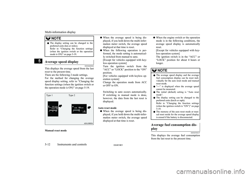 MITSUBISHI ASX 2018  Owners Manual (in English) NOTElThe  display  setting  can  be  changed  to  the
preferred units (km or miles).
Refer  to  “Changing  the  function  settings (when  the  ignition  switch  or  the  operationmode is ON)” on p