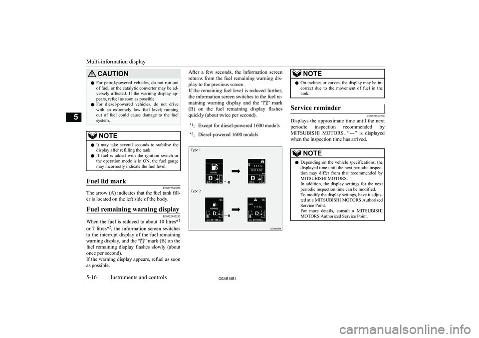 MITSUBISHI ASX 2018 Owners Manual (in English) CAUTIONlFor petrol-powered vehicles, do not run out
of fuel, or the catalytic converter may be ad-versely affected. If the warning display ap-
pears, refuel as soon as possible.
l For die MITSUBISHI ASX 2018 Owners Manual (in English) CAUTIONlFor petrol-powered vehicles, do not run out
of fuel, or the catalytic converter may be ad-versely affected. If the warning display ap-
pears, refuel as soon as possible.
l For die