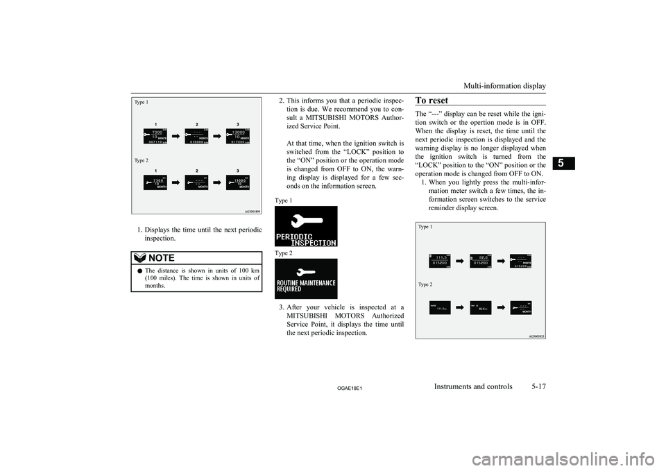 MITSUBISHI ASX 2018 Owners Manual (in English) Type 1Type 2
1.Displays the time until the next periodic
inspection.
NOTEl The distance is shown in units of 100 km
(100 miles). The time is shown in units of months.2. This inf MITSUBISHI ASX 2018 Owners Manual (in English) Type 1Type 2
1.Displays the time until the next periodic
inspection.
NOTEl The distance is shown in units of 100 km
(100 miles). The time is shown in units of months.2. This inf