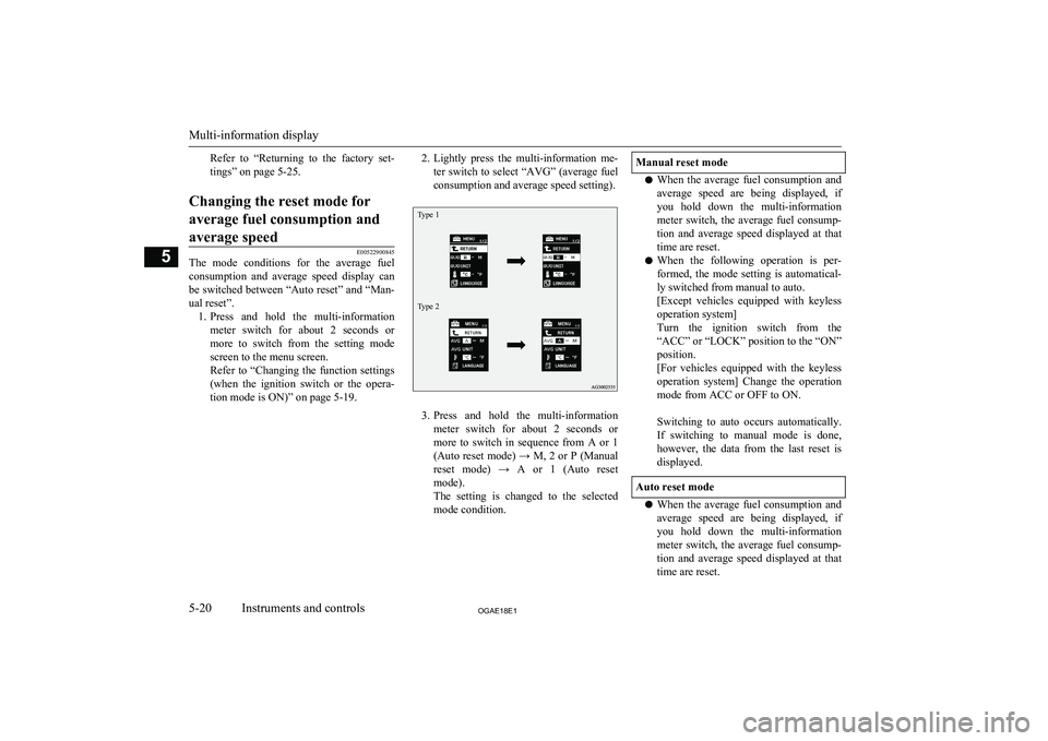 MITSUBISHI ASX 2018 Owners Manual (in English) Refer to “Returning to the factory set-tings” on page 5-25.Changing the reset mode for
average fuel consumption and average speed
E00522900845
The mode conditions for the average fuel MITSUBISHI ASX 2018 Owners Manual (in English) Refer to “Returning to the factory set-tings” on page 5-25.Changing the reset mode for
average fuel consumption and average speed
E00522900845
The mode conditions for the average fuel