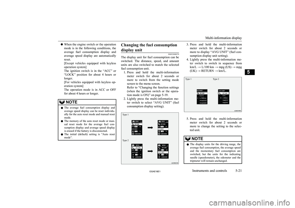 MITSUBISHI ASX 2018 Owners Manual (in English) lWhen the engine switch or the operation
mode is in the following conditions, the
average fuel consumption display and
average speed display are automatically
reset.
[Except vehicles e MITSUBISHI ASX 2018 Owners Manual (in English) lWhen the engine switch or the operation
mode is in the following conditions, the
average fuel consumption display and
average speed display are automatically
reset.
[Except vehicles e