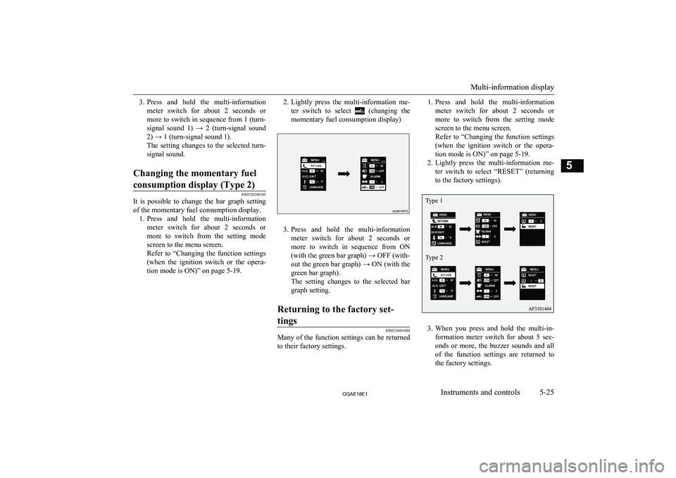 MITSUBISHI ASX 2018 Owners Manual (in English) 3.Press and hold the multi-information
meter switch for about 2 seconds or more to switch in sequence from 1 (turn- signal sound 1) → 2 (turn-signal sound
2) → 1 (turn-signal sound MITSUBISHI ASX 2018 Owners Manual (in English) 3.Press and hold the multi-information
meter switch for about 2 seconds or more to switch in sequence from 1 (turn- signal sound 1) → 2 (turn-signal sound
2) → 1 (turn-signal sound