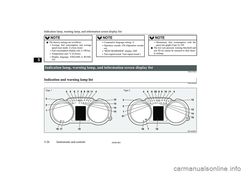 MITSUBISHI ASX 2018  Owners Manual (in English) NOTElThe factory settings are as follows.
• Average  fuel  consumption  and  average
speed reset mode: A (Auto reset)
• Fuel consumption display unit: L/100 km
• Temperature unit: °C (Celsius)
