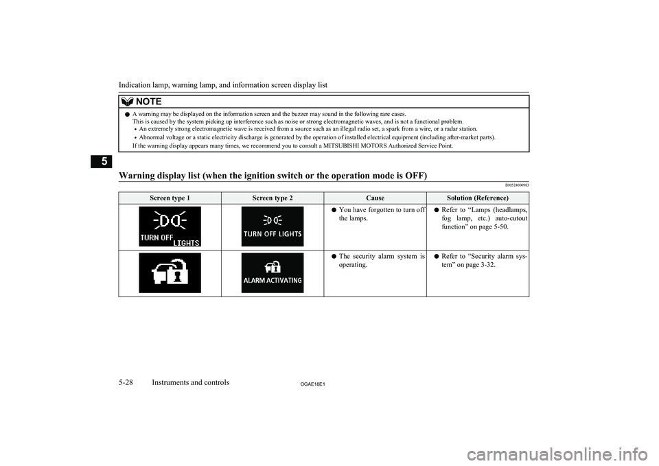 MITSUBISHI ASX 2018 Owners Manual (in English) NOTElA warning may be displayed on the information screen and the buzzer may sound in the following rare cases.
This is caused by the system picking up interference such as noise or strong electromagn MITSUBISHI ASX 2018 Owners Manual (in English) NOTElA warning may be displayed on the information screen and the buzzer may sound in the following rare cases.
This is caused by the system picking up interference such as noise or strong electromagn