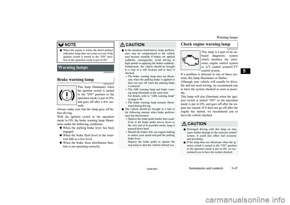 MITSUBISHI ASX 2018  Owners Manual (in English) NOTElWhen the engine is warm, the diesel preheat
indication lamp does not come on even if the
ignition  switch  is  turned  to  the  “ON”  posi-
tion or the operation mode is put in ON.Warning lam