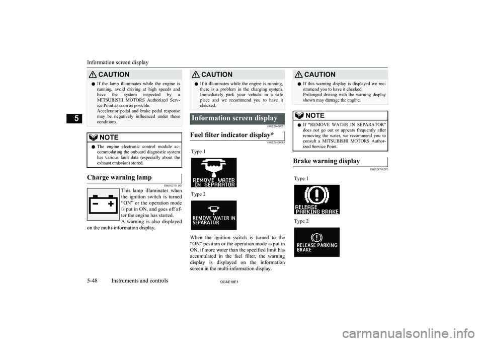 MITSUBISHI ASX 2018   (in English) User Guide CAUTIONlIf  the  lamp  illuminates  while  the  engine  is
running,  avoid  driving  at  high  speeds  and have  the  system  inspected  by  a
MITSUBISHI  MOTORS   Authorized  Serv-
ice Point as soon 