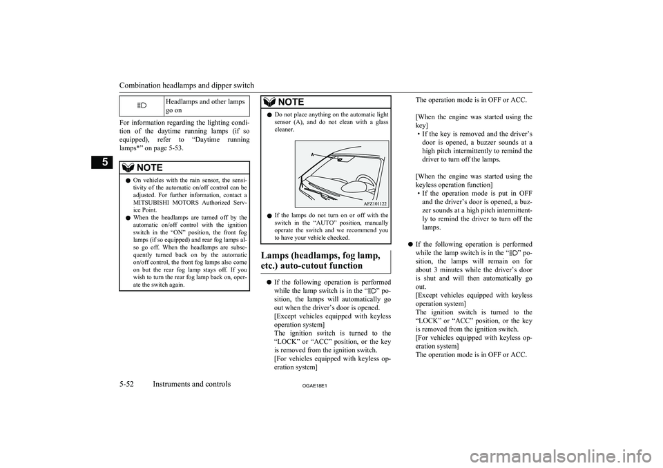 MITSUBISHI ASX 2018 Owners Manual (in English) Headlamps and other lamps
go on
For information regarding the lighting condi- tion of the daytime running lamps (if so
equipped), refer to “Daytime running lamps*” on page 5-53.
NO MITSUBISHI ASX 2018 Owners Manual (in English) Headlamps and other lamps
go on
For information regarding the lighting condi- tion of the daytime running lamps (if so
equipped), refer to “Daytime running lamps*” on page 5-53.
NO