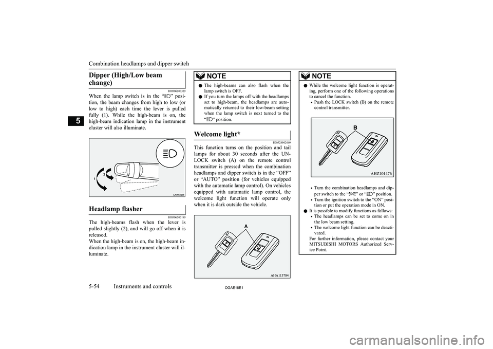 MITSUBISHI ASX 2018 Owners Manual (in English) Dipper (High/Low beamchange)
E00506200329
When the lamp switch is in the “” posi-
tion, the beam changes from high to low (or
low to high) each time the lever is pulled ful MITSUBISHI ASX 2018 Owners Manual (in English) Dipper (High/Low beamchange)
E00506200329
When the lamp switch is in the “” posi-
tion, the beam changes from high to low (or
low to high) each time the lever is pulled ful