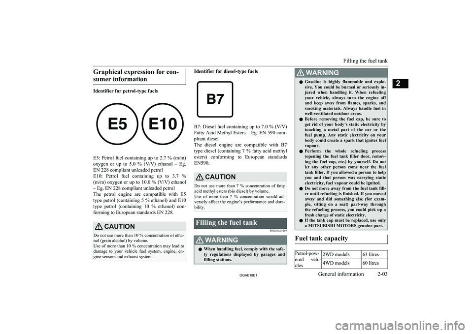 MITSUBISHI ASX 2018 (in English) User Guide Graphical expression for con-sumer information
Identifier for petrol-type fuels
E5: Petrol fuel containing up to 2.7 % (m/m) oxygen or up to 5.0 % (V/V) ethanol – Eg.
EN 228 complia MITSUBISHI ASX 2018 (in English) User Guide Graphical expression for con-sumer information
Identifier for petrol-type fuels
E5: Petrol fuel containing up to 2.7 % (m/m) oxygen or up to 5.0 % (V/V) ethanol – Eg.
EN 228 complia