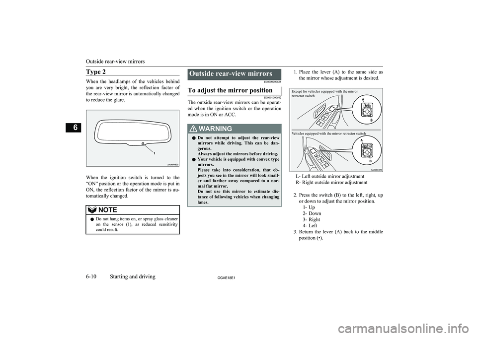 MITSUBISHI ASX 2018 Owners Manual (in English) Type 2
When the headlamps of the vehicles behind
you are very bright, the reflection factor of the rear-view mirror is automatically changed
to reduce the glare.
When the ignition swit MITSUBISHI ASX 2018 Owners Manual (in English) Type 2
When the headlamps of the vehicles behind
you are very bright, the reflection factor of the rear-view mirror is automatically changed
to reduce the glare.
When the ignition swit