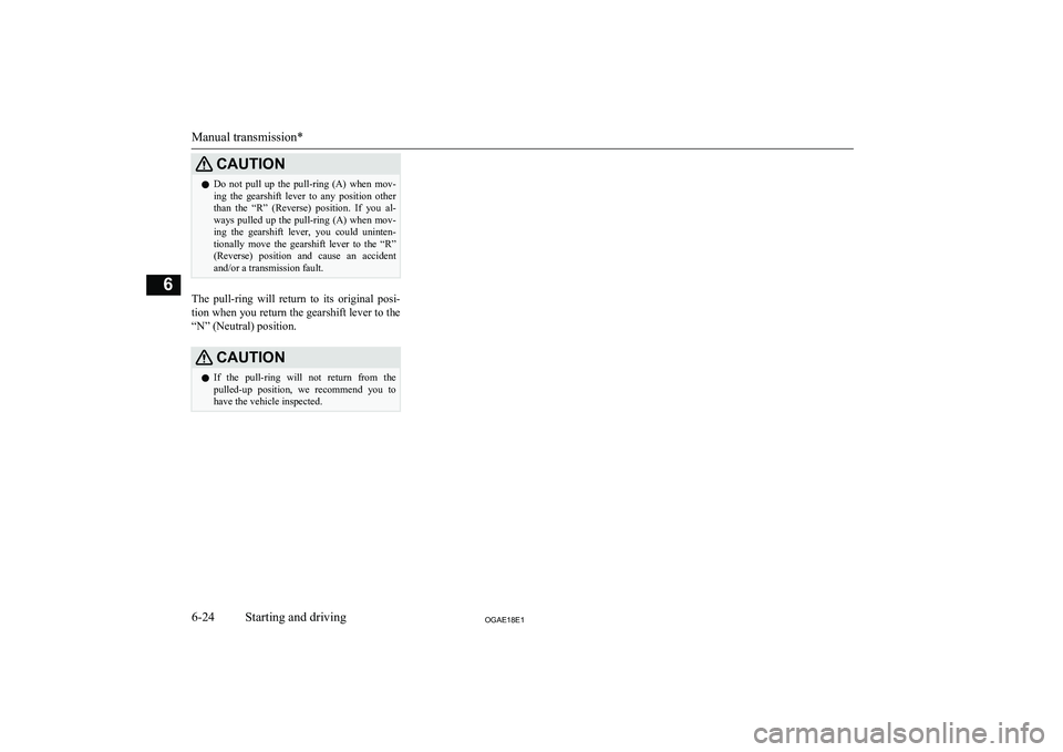 MITSUBISHI ASX 2018 Owners Manual (in English) CAUTIONlDo not pull up the pull-ring (A) when mov-
ing the gearshift lever to any position other than the “R” (Reverse) position. If you al-
ways pulled up the pull-ring MITSUBISHI ASX 2018 Owners Manual (in English) CAUTIONlDo not pull up the pull-ring (A) when mov-
ing the gearshift lever to any position other than the “R” (Reverse) position. If you al-
ways pulled up the pull-ring