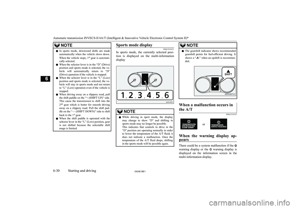 MITSUBISHI ASX 2018 Owners Manual (in English) NOTElIn sports mode, downward shifts are made
automatically when the vehicle slows down.
When the vehicle stops, 1 st
gear is automati-
cally selected.
l When the selector lever is in the MITSUBISHI ASX 2018 Owners Manual (in English) NOTElIn sports mode, downward shifts are made
automatically when the vehicle slows down.
When the vehicle stops, 1 st
gear is automati-
cally selected.
l When the selector lever is in the