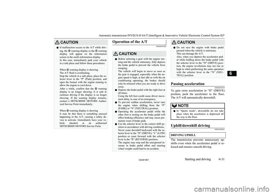 MITSUBISHI ASX 2018 Owners Manual (in English) CAUTIONlIf malfunction occurs in the
A/T while driv-
ing, the warning display or the warning
display will appear on the information screen in the multi-information display.
In this ca MITSUBISHI ASX 2018 Owners Manual (in English) CAUTIONlIf malfunction occurs in the
A/T while driv-
ing, the warning display or the warning
display will appear on the information screen in the multi-information display.
In this ca