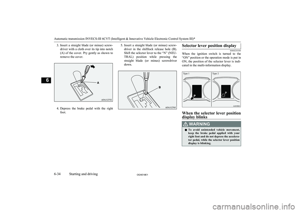 MITSUBISHI ASX 2018 Owners Manual (in English) 3.Insert a straight blade (or minus) screw-
driver with a cloth over its tip into notch (A) of the cover. Pry gently as shown to remove the cover.
4. Depress the brake pedal with th MITSUBISHI ASX 2018 Owners Manual (in English) 3.Insert a straight blade (or minus) screw-
driver with a cloth over its tip into notch (A) of the cover. Pry gently as shown to remove the cover.
4. Depress the brake pedal with th