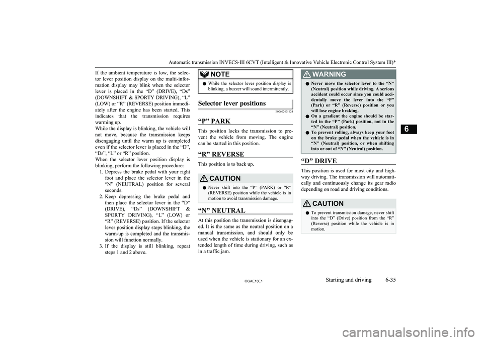 MITSUBISHI ASX 2018 Owners Manual (in English) If the ambient temperature is low, the selec-
tor lever position display on the multi-infor- mation display may blink when the selector lever is placed in the “D” (DRIVE), MITSUBISHI ASX 2018 Owners Manual (in English) If the ambient temperature is low, the selec-
tor lever position display on the multi-infor- mation display may blink when the selector lever is placed in the “D” (DRIVE),