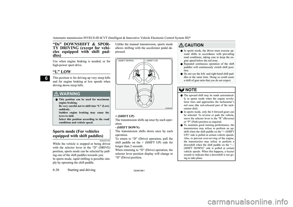 MITSUBISHI ASX 2018 Owners Manual (in English) “Ds” DOWNSHIFT & SPOR-TY DRIVING (except for vehi- cles equipped with shift pad-
dles)
Use when engine braking is needed, or for
high-power sport drive.
“L” LOW
This position MITSUBISHI ASX 2018 Owners Manual (in English) “Ds” DOWNSHIFT & SPOR-TY DRIVING (except for vehi- cles equipped with shift pad-
dles)
Use when engine braking is needed, or for
high-power sport drive.
“L” LOW
This position