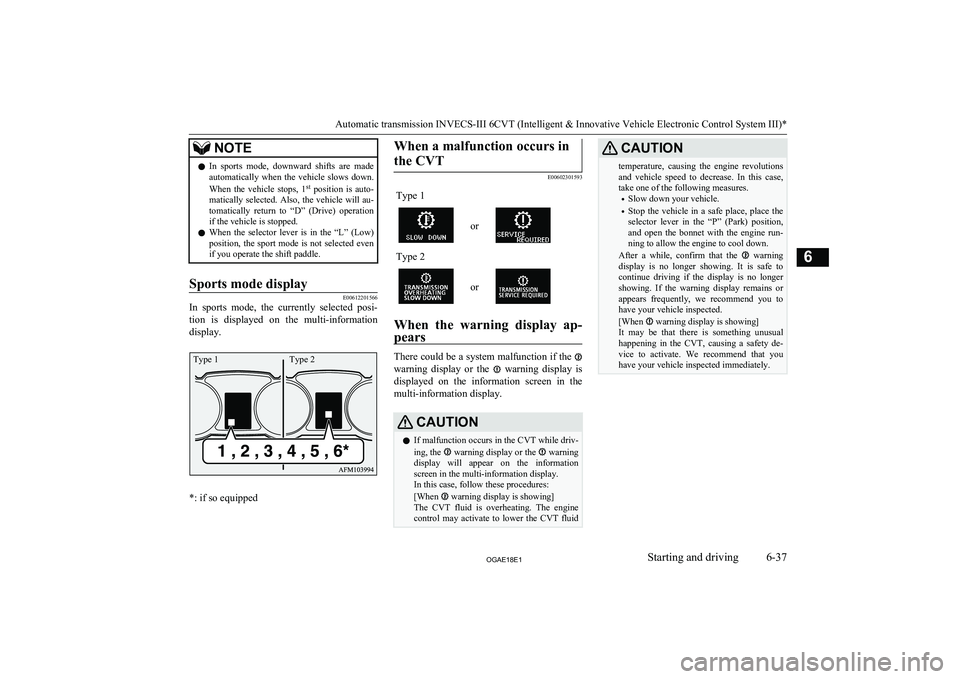 MITSUBISHI ASX 2018 Owners Manual (in English) NOTElIn sports mode, downward shifts are made
automatically when the vehicle slows down.
When the vehicle stops, 1 st
position is auto-
matically selected. Also, the vehicle will au MITSUBISHI ASX 2018 Owners Manual (in English) NOTElIn sports mode, downward shifts are made
automatically when the vehicle slows down.
When the vehicle stops, 1 st
position is auto-
matically selected. Also, the vehicle will au