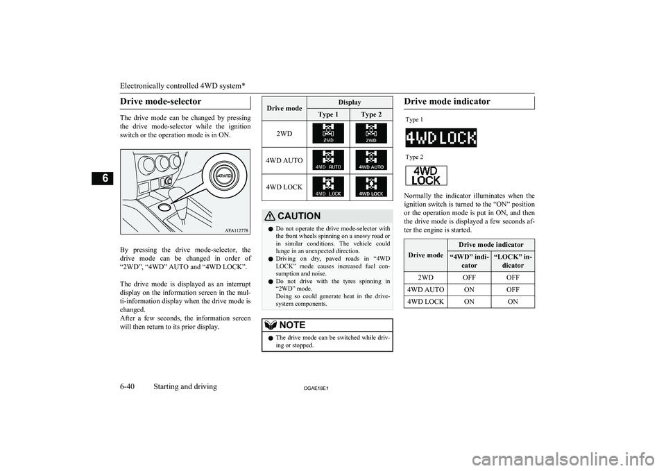 MITSUBISHI ASX 2018 Owners Manual (in English) Drive mode-selector
The drive mode can be changed by pressing
the drive mode-selector while the ignition switch or the operation mode is in ON.
By pressing the drive mode-selector, th MITSUBISHI ASX 2018 Owners Manual (in English) Drive mode-selector
The drive mode can be changed by pressing
the drive mode-selector while the ignition switch or the operation mode is in ON.
By pressing the drive mode-selector, th