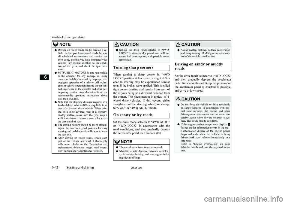 MITSUBISHI ASX 2018 Owners Manual (in English) NOTElDriving on rough roads can be hard on a ve-
hicle. Before you leave paved roads, be sure all scheduled maintenance and service has
been done, and that you have inspected your vehicle. MITSUBISHI ASX 2018 Owners Manual (in English) NOTElDriving on rough roads can be hard on a ve-
hicle. Before you leave paved roads, be sure all scheduled maintenance and service has
been done, and that you have inspected your vehicle.